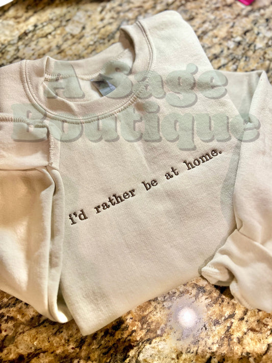 I’d rather be at home. Sweatshirt - t shirt - embroidered- SAHM - comfort colors - Gildan - cozy - not going - funny shirt - antisocial