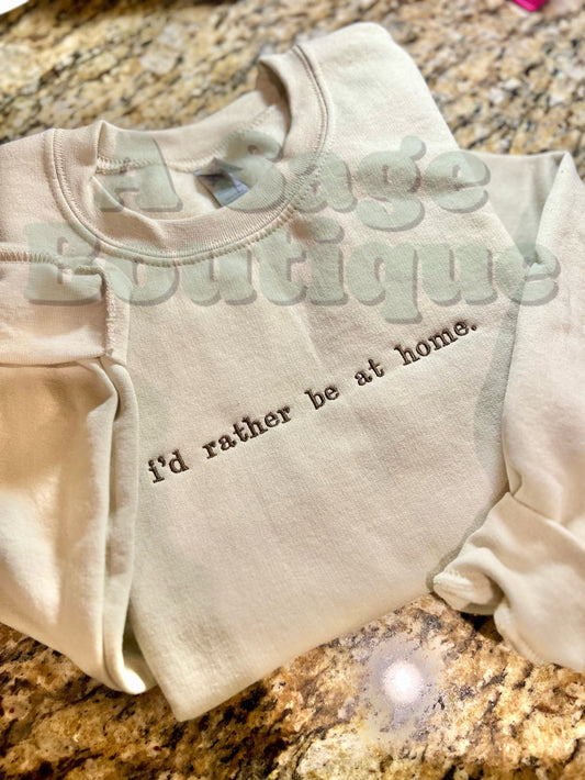 I’d rather be at home. Sweatshirt - t shirt - embroidered- SAHM - comfort colors - Gildan - cozy - not going - funny shirt - antisocial