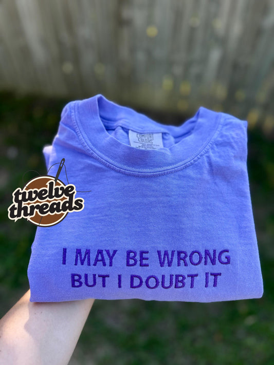 I may be wrong but I doubt it, embroidered funny saying t shirt sweatshirt, embroidery, humor t shirt, mama, crewneck, funny, monochrome
