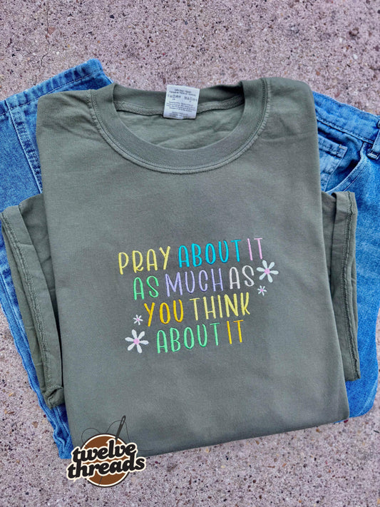 Embroidered pray about it as much as you think about it, colorful rainbow thread, flowers, faithful religious t shirt, embroidery, religious