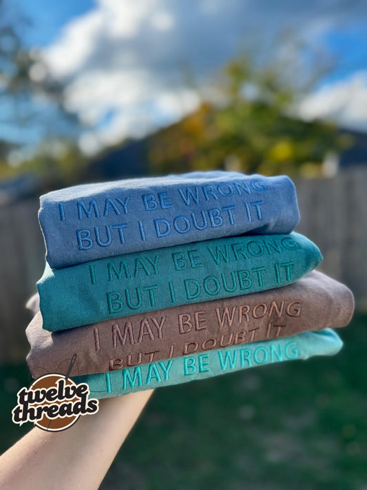 I may be wrong but I doubt it, embroidered funny saying t shirt sweatshirt, embroidery, humor t shirt, mama, crewneck, funny, monochrome