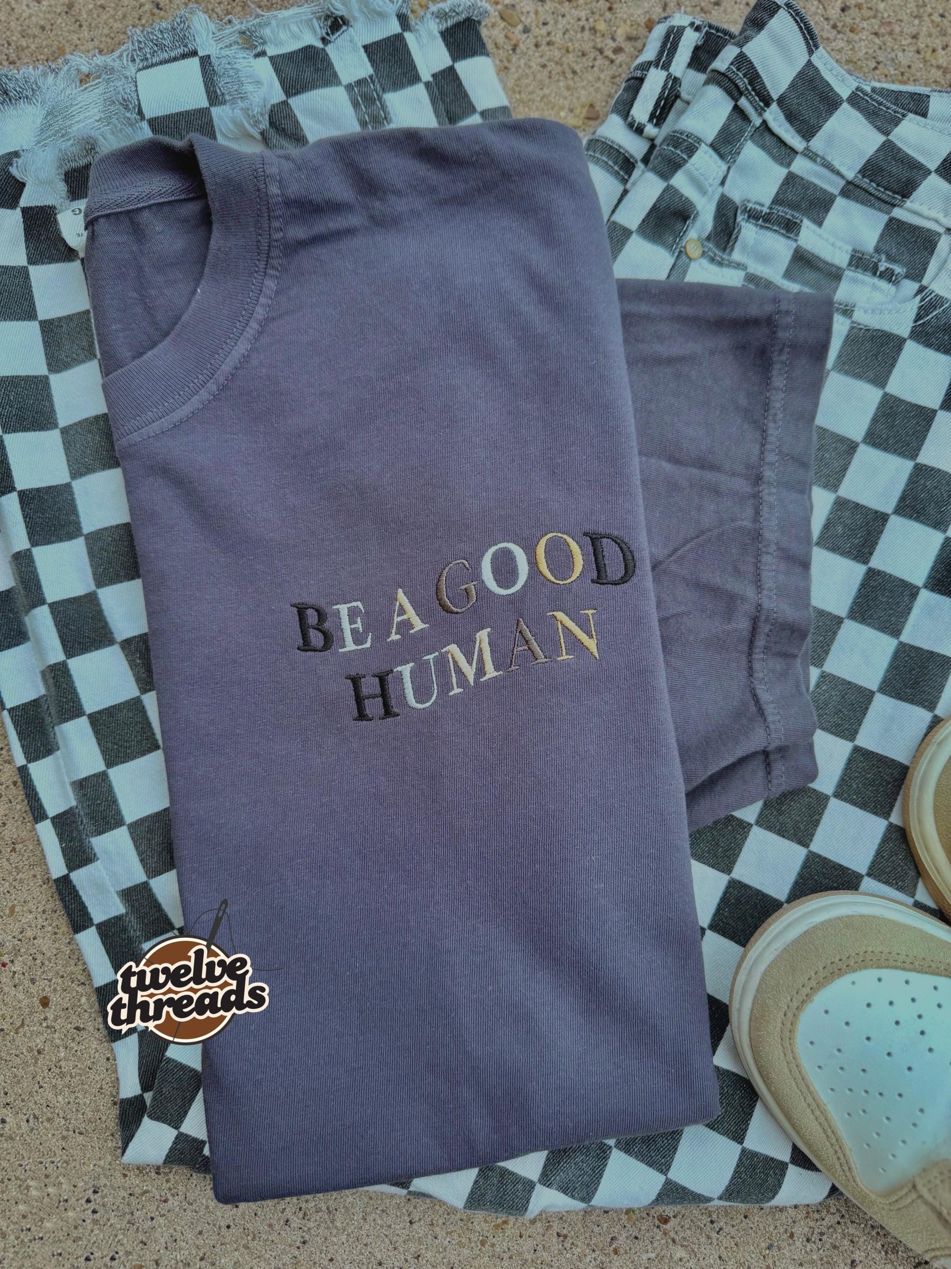 Embroidered be a good human, colorful thread options on comfort colors t shirt, unisex fit crewneck, inspirational embroidery, custom tshirt