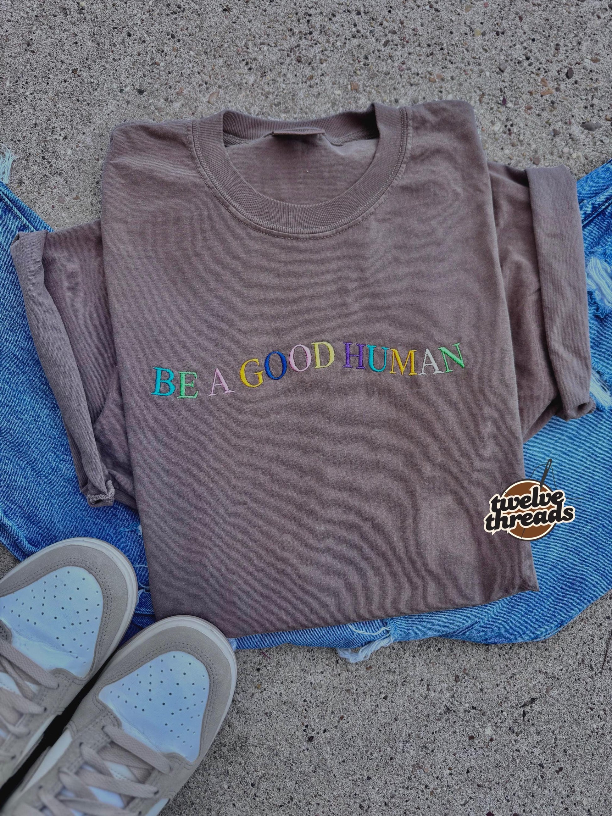 Embroidered be a good human, colorful thread options on comfort colors t shirt, unisex fit crewneck, inspirational embroidery, custom tshirt